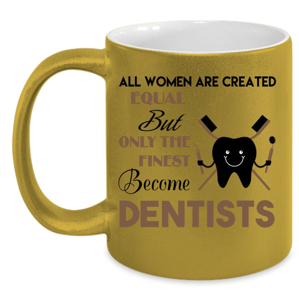 Beautiful Women Coffee Mug, Only The Finest Become Dentists Accent Mug