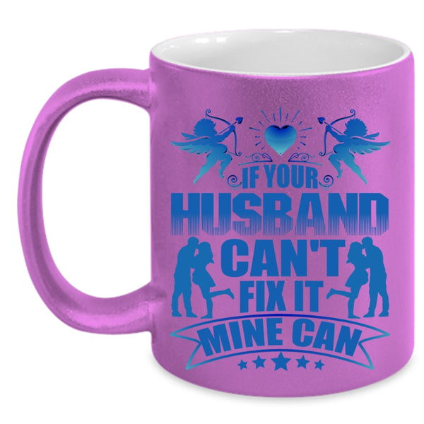 Cool Husband Coffee Mug, If Your Husband Can't Fix It Mine Can Accent Mug