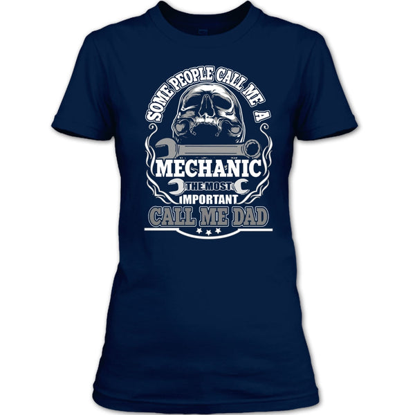 Some People Call Me A Mechanic T Shirt, Most Important Call Me Dad T Shirt