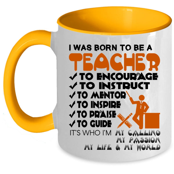 Best Gift For Teacher Coffee Mug, I Was Born To Be A Teacher Accent Mug
