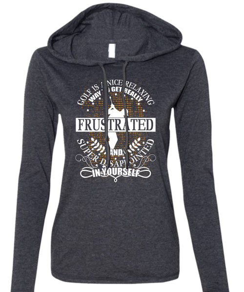 Golf Is A Nice Relaxing T Shirt, Being A Golfer T Shirt (Anvil Ladies Ringspun Hooded)