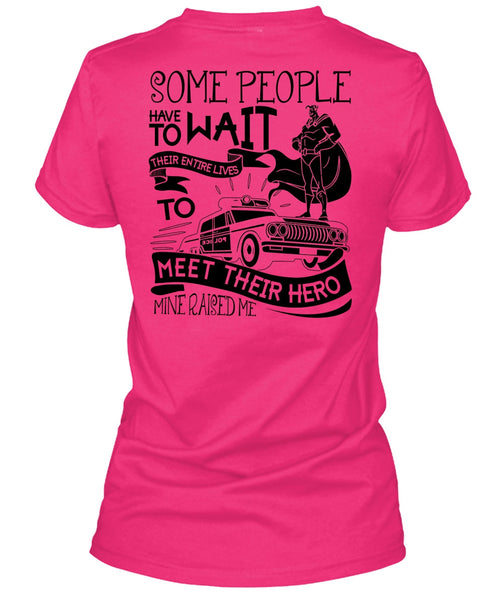 Some People Have To Wait T Shirt, I Love Police T Shirt