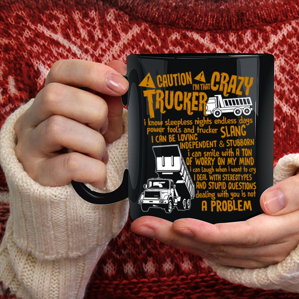 I'm That Crazy Trucker Coffee Mug, Crazy Trucker Coffee Cup