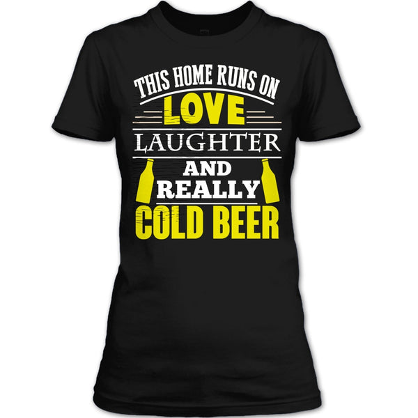 This Home Runs On Love T Shirt, Laughter And Really Cold beer T Shirt