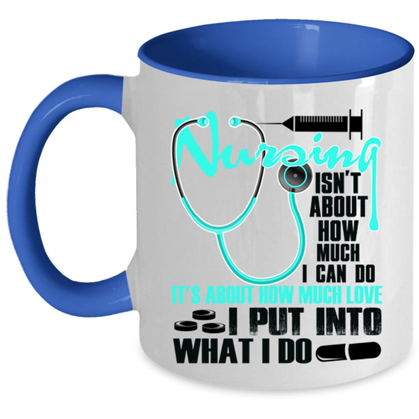 Funny Coffee Mug, Nursing Isn't About How Much I Can Do Accent Mug