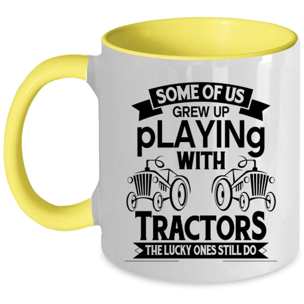 Cute Tractor Coffee Mug, Some Of Us Grew Up Playing With Tractors Accent Mug