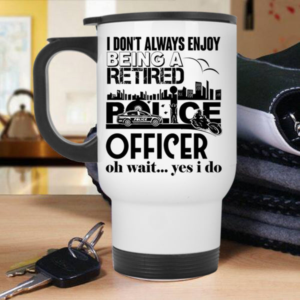 Retirement  Travel Mug, Being A Retired Police Officer Mug