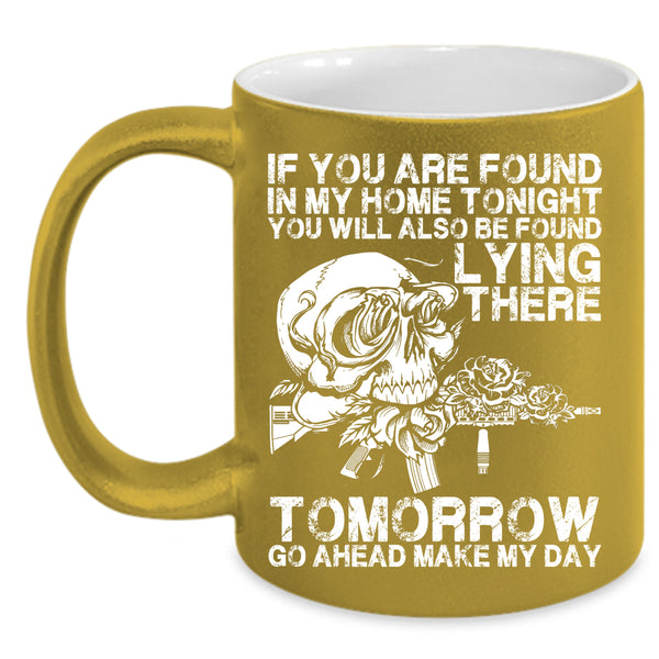 If You Are Found In My Home Tonight Coffee Mug, Funny Saying Coffee Cup