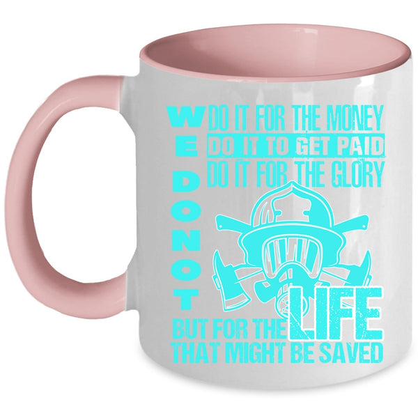 For The Life That Might Be Saved Coffee Mug, We Don't Do It For The Money Accent Mug