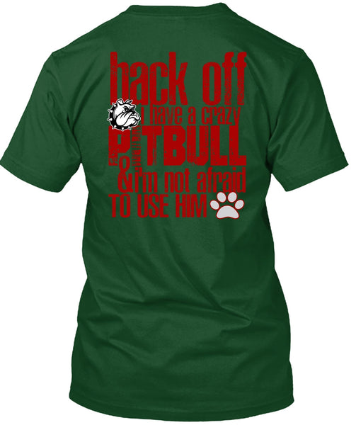 I Have A Crazy Pit Bull T Shirt, I'm Not Afraid To Use Him T Shirt
