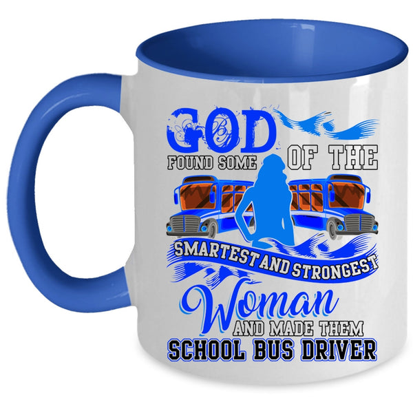 Made Them School Bus Driver Coffee Mug, The Smartest And Strongest Woman Accent Mug