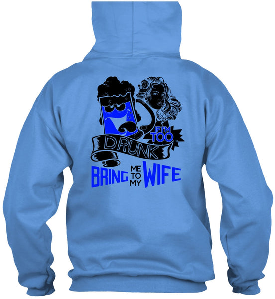 If I'm Too Drunk Bring Me To My Wife T Shirt, I Love Wife T Shirt