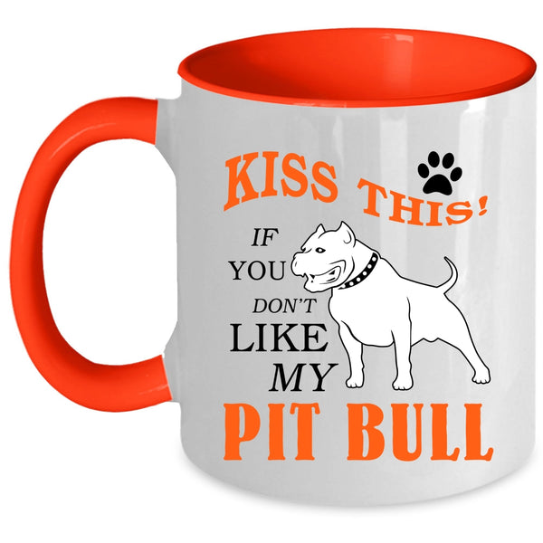 If You Don't Like My Pit Bull Coffee Mug, Kiss This Accent Mug