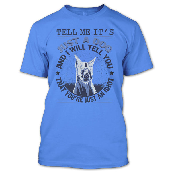Tell MeIt's Just A Dog T Shirt, Coolest Dog Lover T Shirt