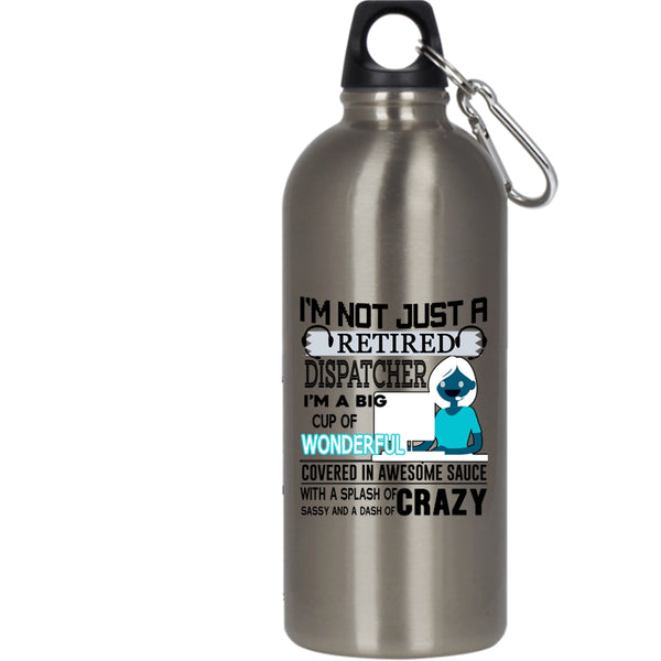 I'm Not Just A Retired Dispatcher 20 oz Stainless Steel Bottle,Crazy Dispatcher Outdoor Sports Water Bottle
