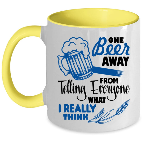 Funny Beer Drinker Coffee Mug, One Beer Away From Telling Everyone Accent Mug