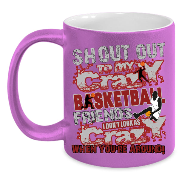 My Crazy Basketball Friends Coffee Mug, Gift For My Friends Coffee Cup