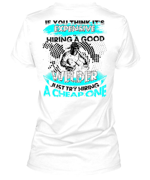 Hiring A Good Welder T Shirt, I Love Welding T Shirt