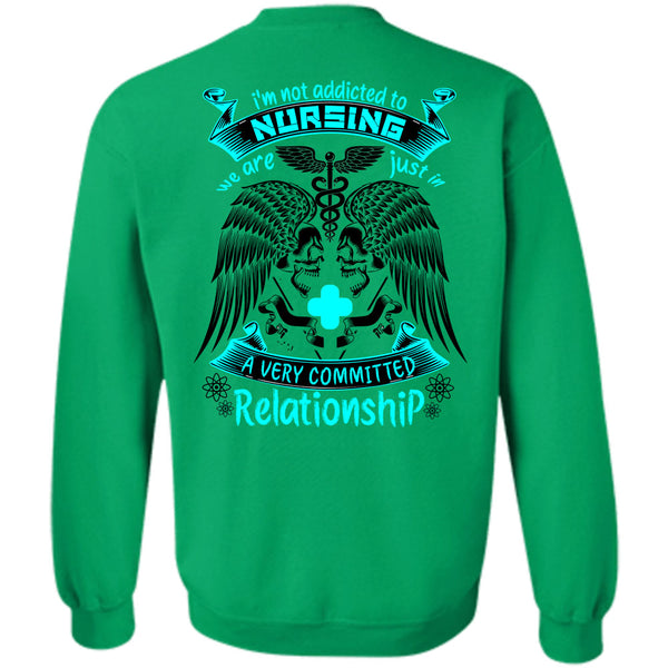 Being A Nurse T Shirt, I'm Not Addicted To Nursing Sweatshirt