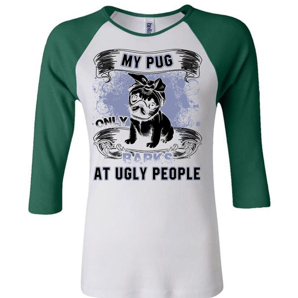 My Pug Only Barks At Ugly People T Shirt, I Love Pug T Shirt, Awesome T-Shirts