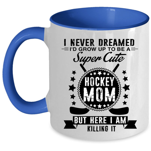 Cool Mommy Coffee Mug, I'd Grow Up To Be A Cute Hockey Mom Accent Mug