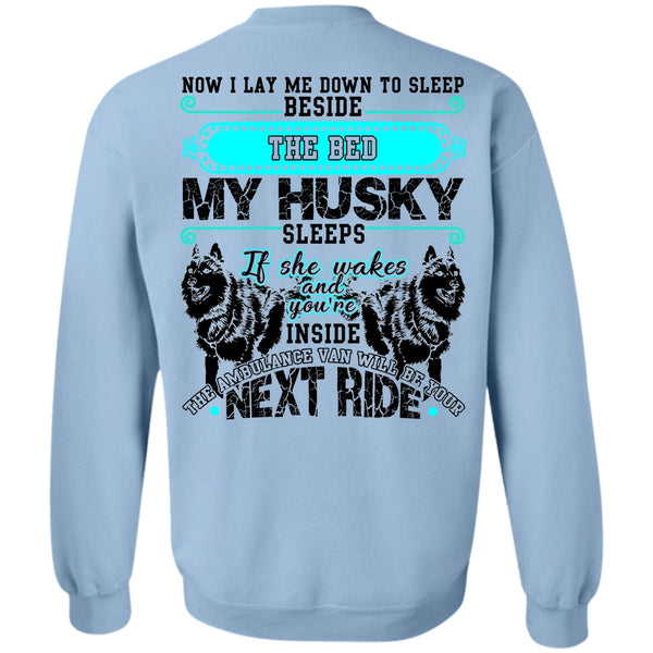 I Love Husky T Shirt, The Bed My Husky Sweatshirt