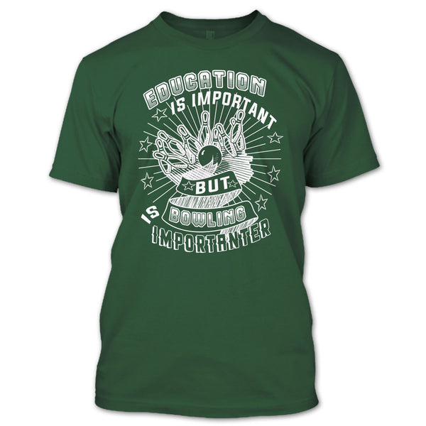 Education Is Important T Shirt, But Bowling Is Importanter T Shirt