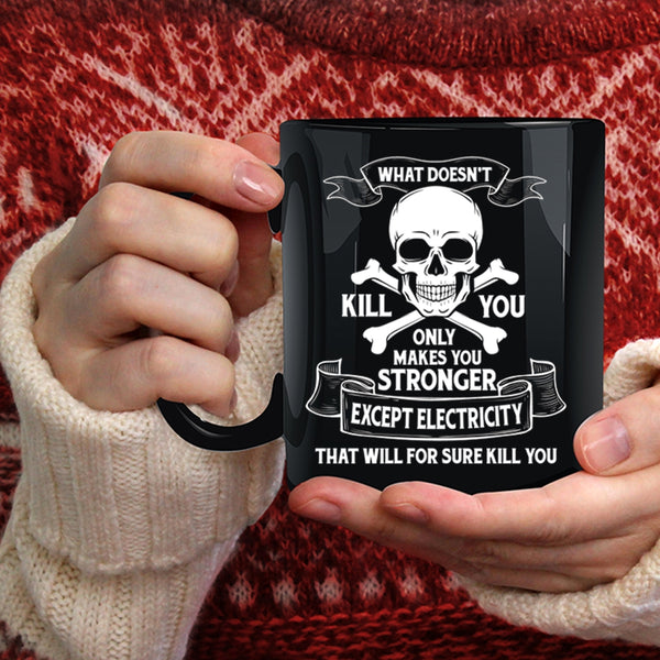 Only Makes You Stronger Except Electricity Coffee Mug, Cool Electrician Coffee Cup