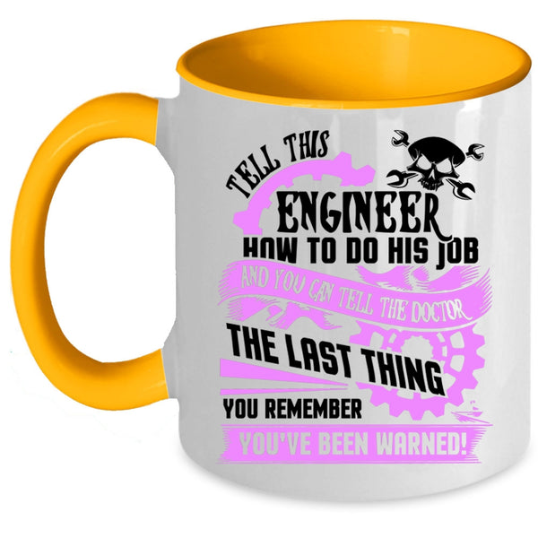 Cool Job Coffee Mug, Tell This Engineer How To Do His Job Accent Mug