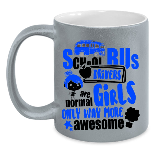 Only Way More Awesome Coffee Mug, School Bus Drivers Are Normal Girls Accent Mug