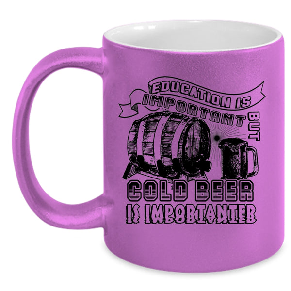 Funny Coffee Mug, Education Is Important But Cold Beer Is Importanter Accent Mug