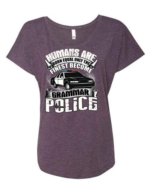 Become Grammar Police T Shirt, Humans Are Born Equal T Shirt, Cool Shirt (Ladies' Triblend Dolman Sleeve)