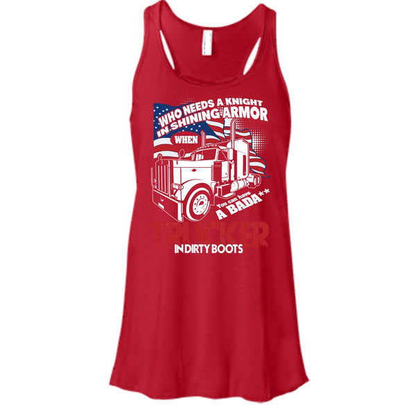 Who Needs A Knight T Shirt, Trucker In Dirty Boots Tank Top