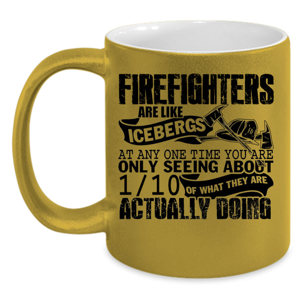 Best Firefighter Coffee Mug, Firefighters Are Like Icebergs Accent Mug