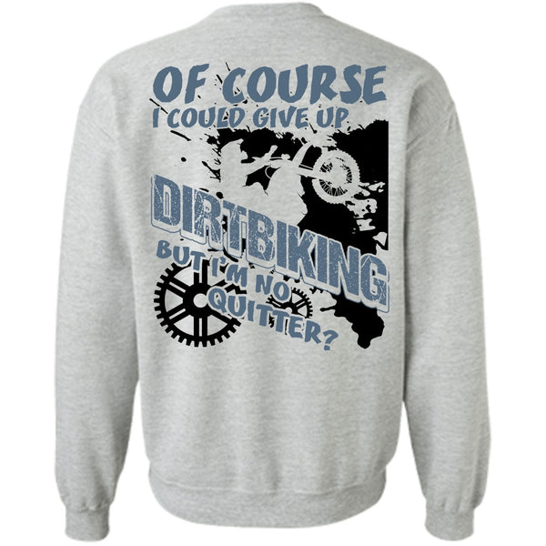 I Love Biking T Shirt, I Could Give Up Dirt Biking Sweatshirt