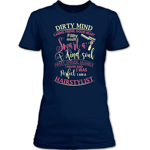 Dirty Mind T Shirt, I Am A Hairstylist T Shirt