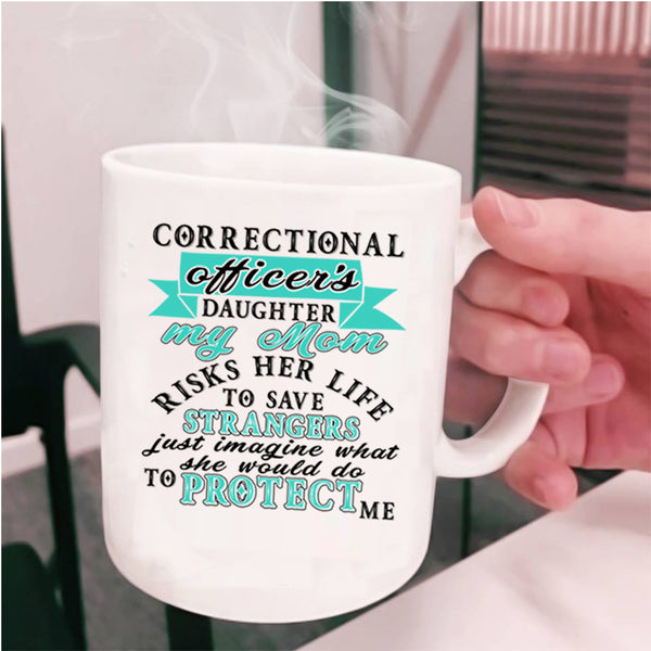 My Mom Protect Me Coffee Mug, Corectional Oficer's Daughter Cup