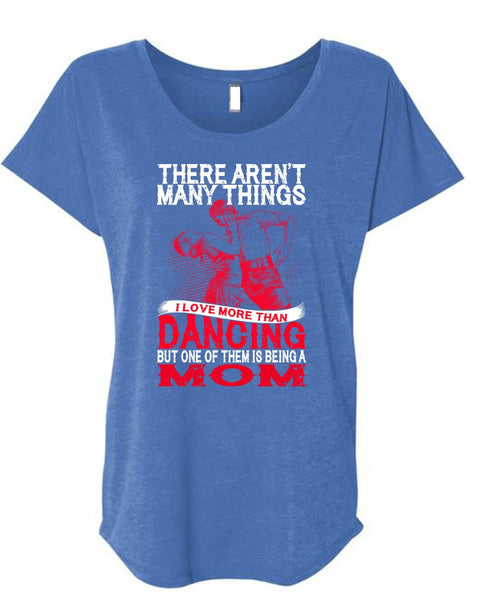 I Love Morethan Dancing T Shirt, Being A Mom T Shirt, Cool Shirt (Ladies' Triblend Dolman Sleeve)