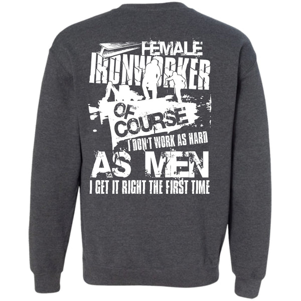 I Don't Work As Hard T Shirt, I Love Ironworker Sweatshirt