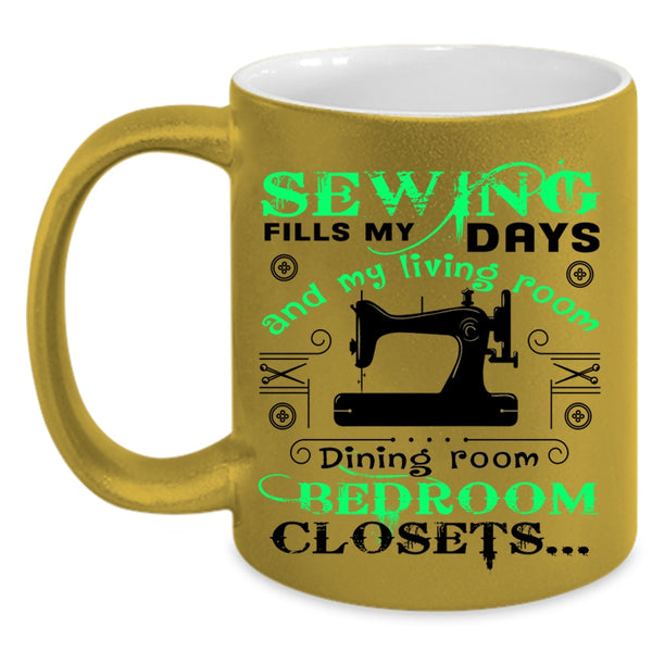 Cute Gift For Mom Coffee Mug, Sewing Fills My Days Accent Mug