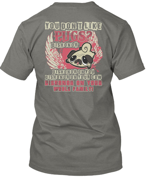 You Don't Like Pugs T Shirt, My Pets T Shirt