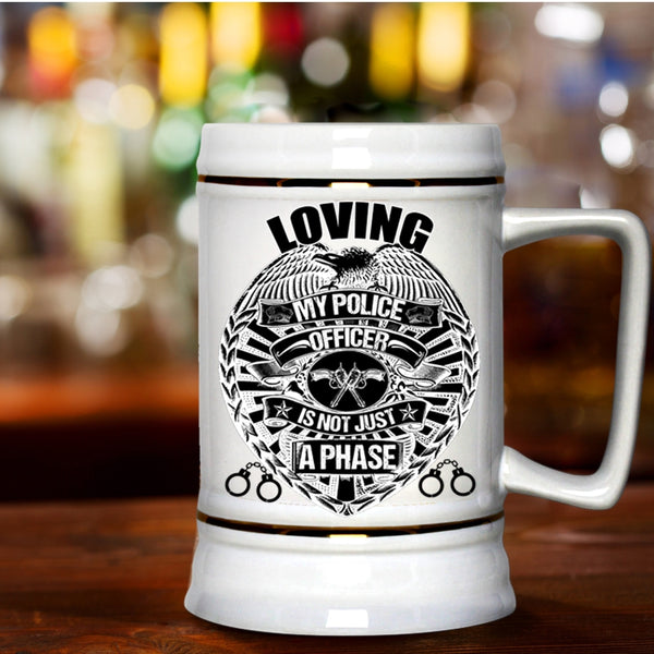 Cute Police Officer Beer Stein 22oz, Loving My Police Officer is Not Just A Phase Beer Mug