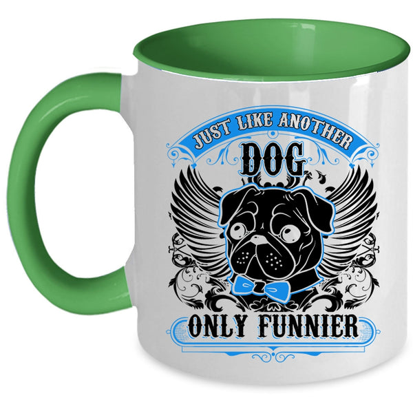 Funny Pug Coffee Mug, Just Like Another Dog Only Funnier Accent Mug