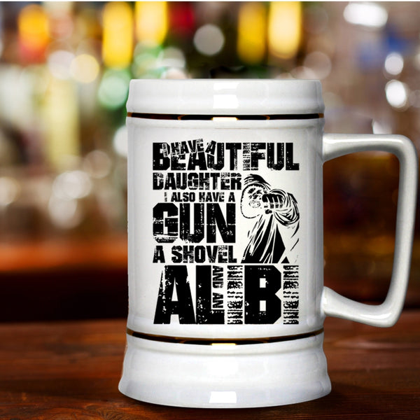 I Also Have A Gun Beer Stein 22oz, I Have A Beautiful Daughter Beer Mug