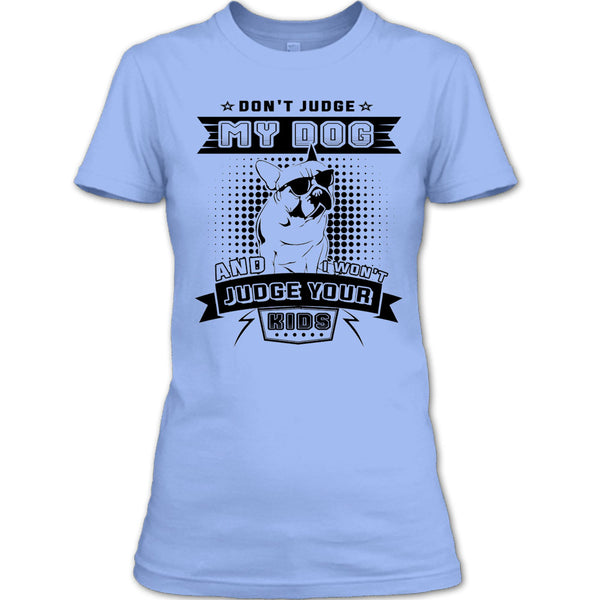 Don't Judge My Dog T Shirt, I Love My Dog T Shirt