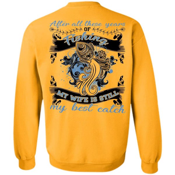 I Love Fishing T Shirt, My Wife Is Still My Best Catch Sweatshirt