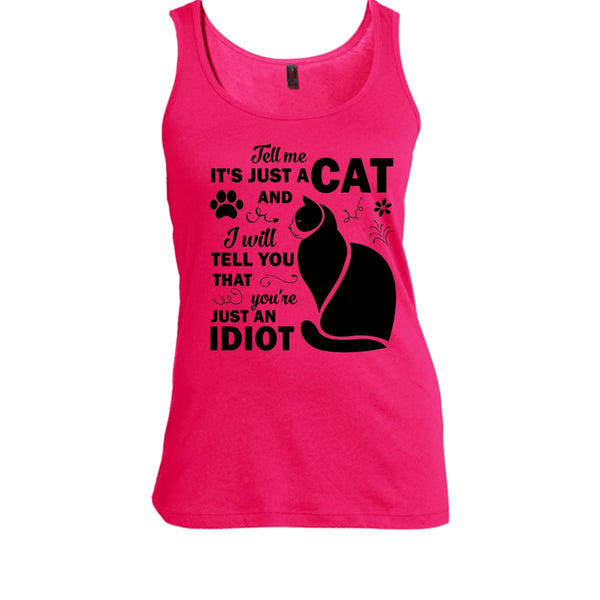 Tell Me It's Just A Cat Shirt, You're Just An Idiot Shirt, Cat Lover T Shirt