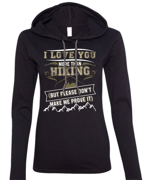 I Love You More Than Hiking T Shirt, Being A Hiker T Shirt (Anvil Ladies Ringspun Hooded)