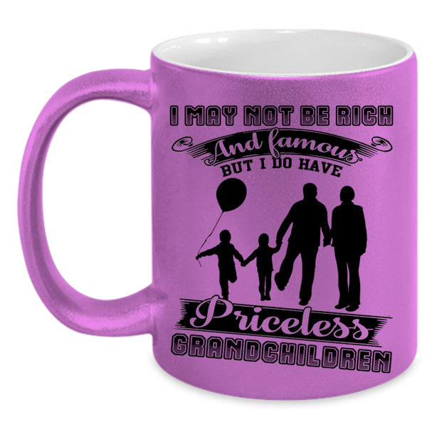 I Have Priceless Grandchildren Coffee Mug, I May Not Be Rich And Famous Accent Mug