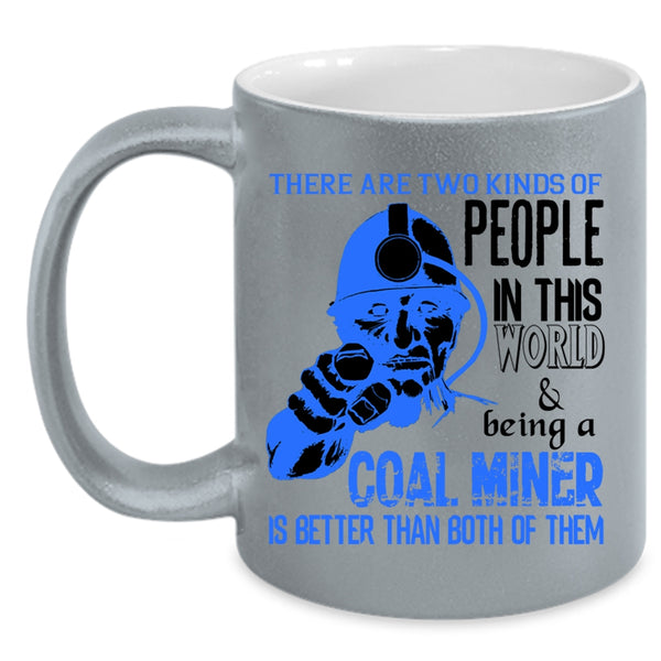 Being A Coal Miner Coffee Mug, Two Kinds Of people In This World Accent Mug
